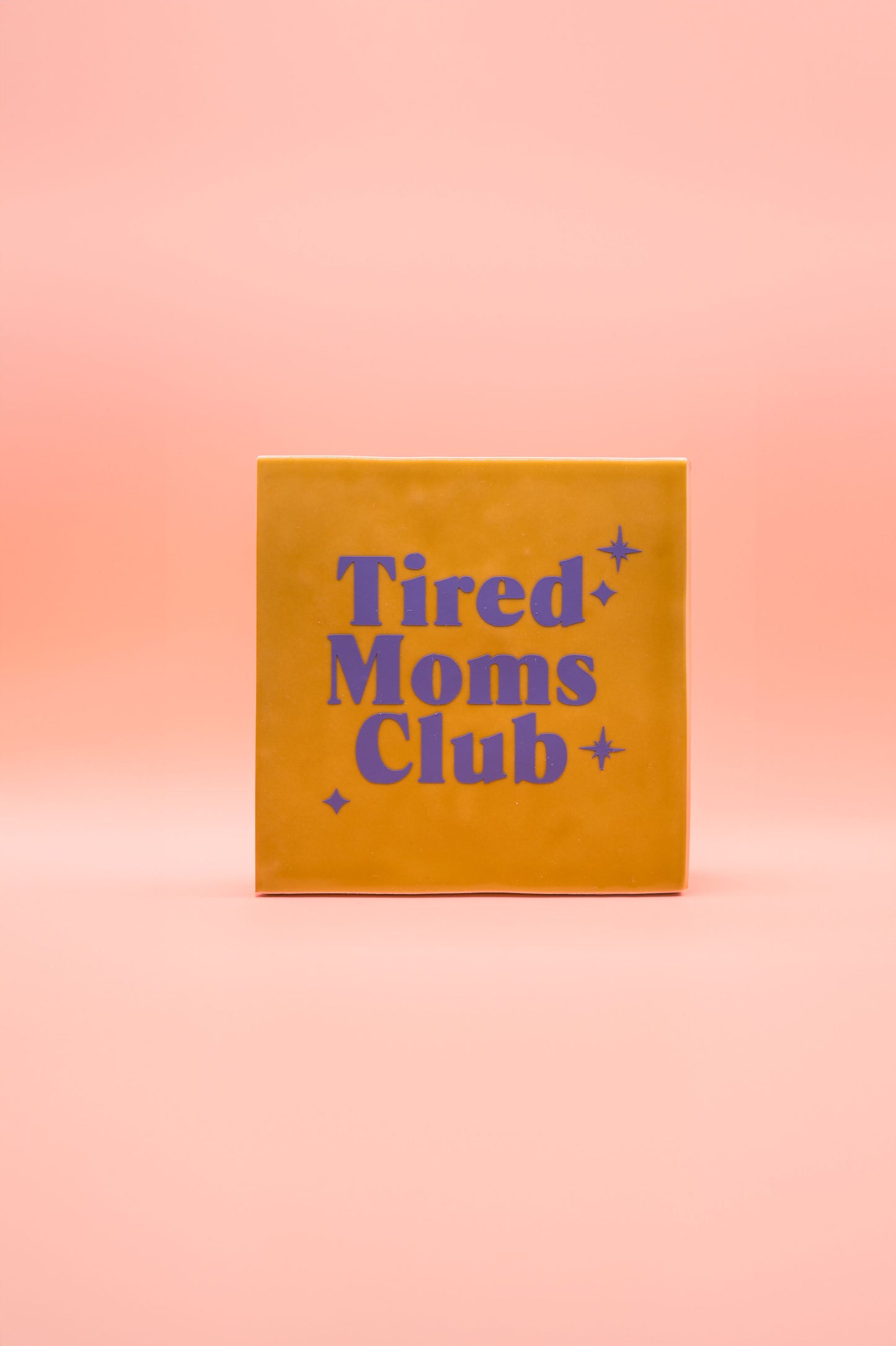 Tired moms club - tegeltje 10x10