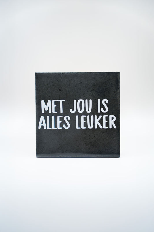 Met jou is alles leuker - zwart tegeltje 10x10